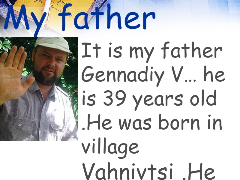 My father It is my father  Gennadiy V… he is 39 years old